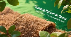 Turning Brown to Green Coco Fiber as a Climate-Friendly Solution